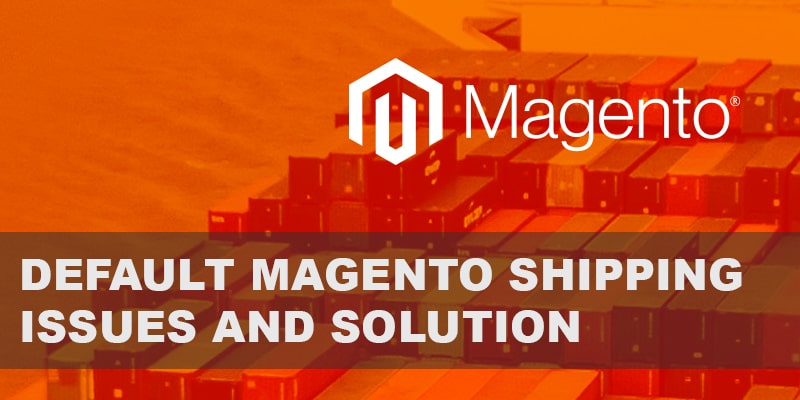 Default Magento Shipping Issues and Solution - Nevina Infotech