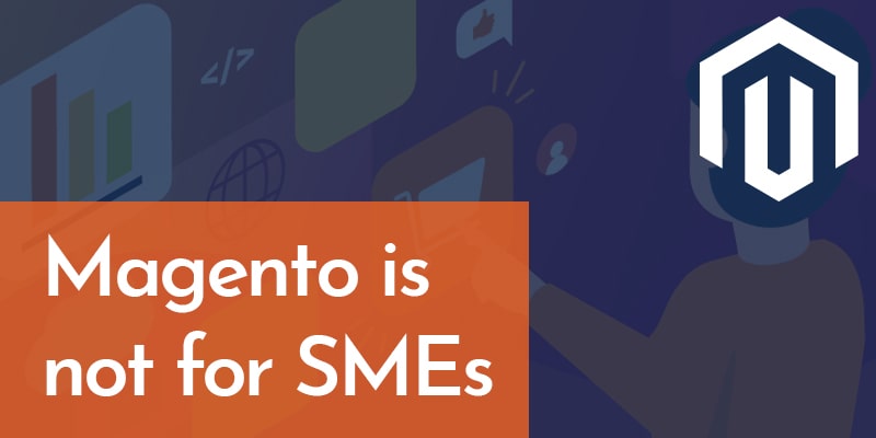 Magento is not for SMEs - Nevina Infotech