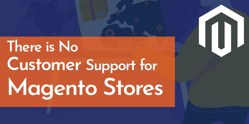 There-is-No-Customer-Support-for-Magento-Stores | Nevina Infotech