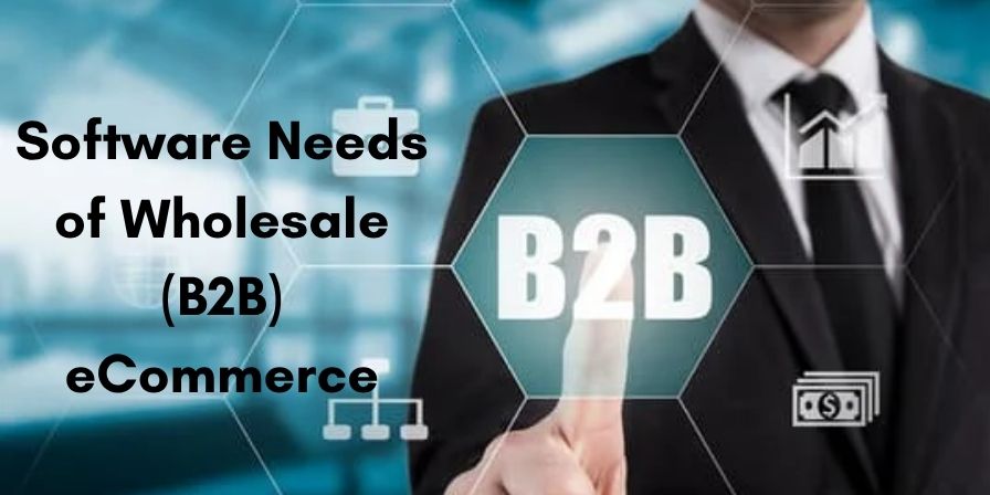Software Needs of Wholesale (B2B) eCommerce 